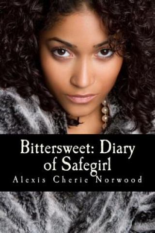 Knjiga Bittersweet Diary of Safegirl: Part I of the Midwest Chronicles Alexis Cherie Norwood