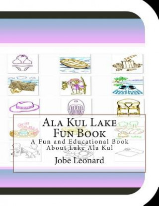 Könyv Ala Kul Lake Fun Book: A Fun and Educational Book About Lake Ala Kul Jobe Leonard