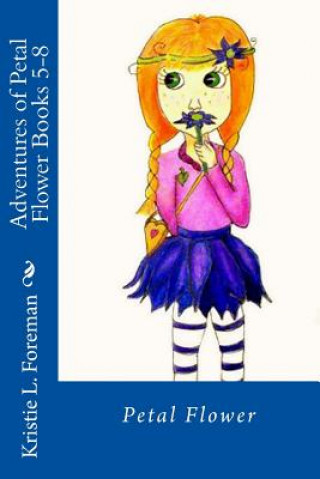 Kniha Adventures of Petal Flower: Books 5-8 Mrs Kristie L Foreman