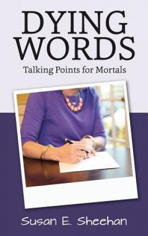 Książka Dying Words: Talking Points for Mortals Susan E Sheehan