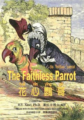 Kniha The Faithless Parrot (Traditional Chinese): 09 Hanyu Pinyin with IPA Paperback Color H y Xiao Phd