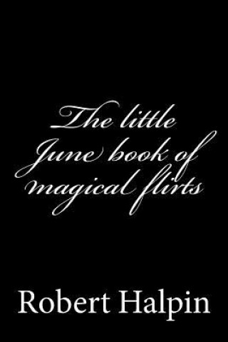 Kniha The little June book of magical flirts MR Robert Anthony Halpin