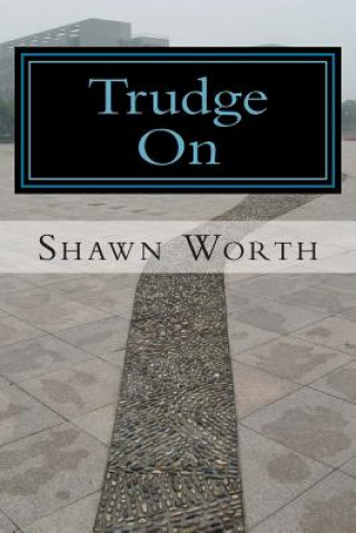 Kniha Trudge On: The Poetic Works of Shawn Worth Shawn Worth