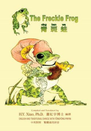 Carte The Freckle Frog (Traditional Chinese): 03 Tongyong Pinyin Paperback Color H y Xiao Phd