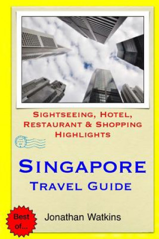 Kniha Singapore Travel Guide: Sightseeing, Hotel, Restaurant & Shopping Highlights Jonathan Watkins