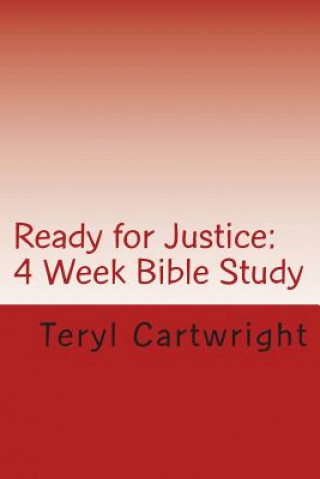 Kniha Ready for Justice: 4 Week Bible Study Teryl Cartwright