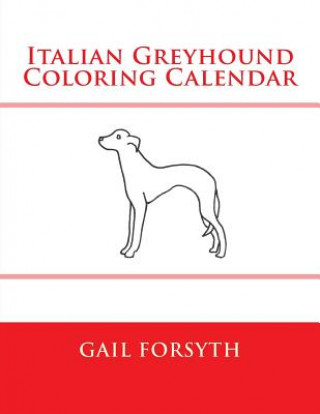 Kniha Italian Greyhound Coloring Calendar Gail Forsyth