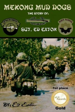Könyv Mekong Mud Dogs: Story Of: Sgt. Ed Eaton Ed Eaton