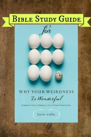 Book Bible Study Guide for Why Your Weirdness Is Wonderful Laurie Wallin