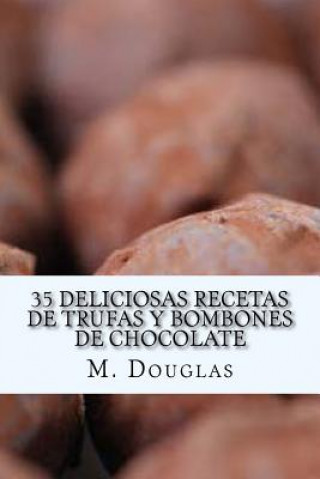 Книга 35 Deliciosas Recetas de Trufas y Bombones de Chocolate M Douglas