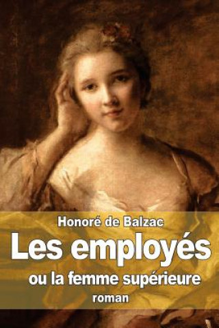 Kniha Les employés: ou la femme supérieure Honoré De Balzac