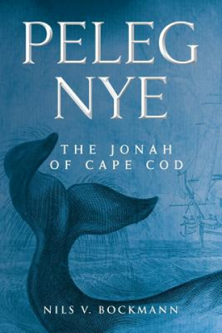 Kniha Peleg Nye: The Jonah of Cape Cod Nils V Bockmann