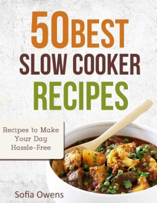 Kniha 50 Best Slow Cooker Recipes: Recipes to Make Your Day Hassle-Free Sofia Owens