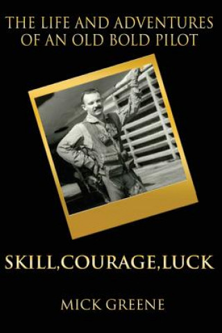 Livre The Life and Adventures of an Old Bold Pilot: Skill, Courage, Luck Mick Greene