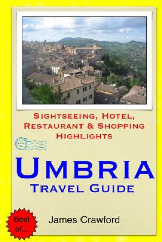 Книга Umbria Travel Guide: Sightseeing, Hotel, Restaurant & Shopping Highlights James Crawford