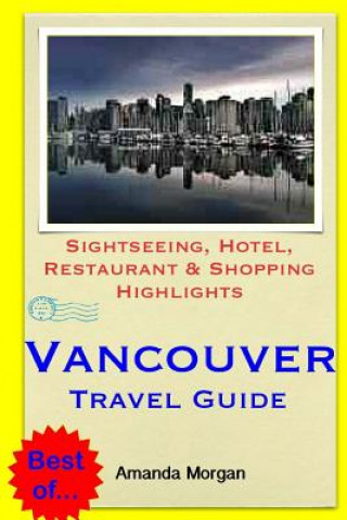 Książka Vancouver Travel Guide: Sightseeing, Hotel, Restaurant & Shopping Highlights Amanda Morgan