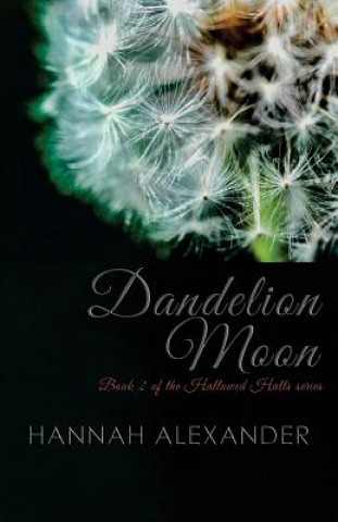 Carte Dandelion Moon: Book 2 of the Hallowed Halls series Hannah Alexander