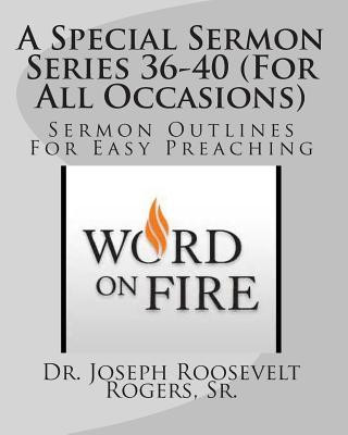Carte A Special Sermon Series 36-40 (For All Occasions): Sermon Outlines For Easy Preaching Dr Joseph Roosevelt Rogers Sr