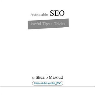 Knjiga Actionable SEO: Useful Tips + Tricks Shuaib Masoud