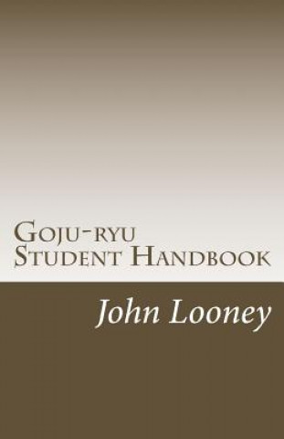 Kniha Goju-ryu Student Handbook John Looney