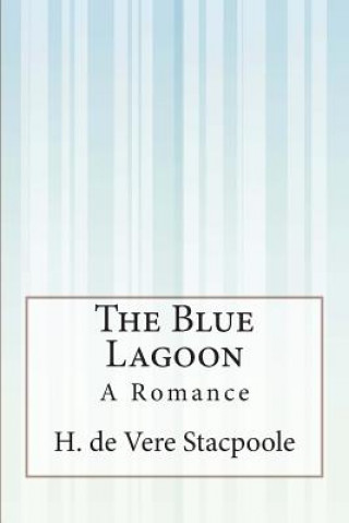 Knjiga The Blue Lagoon: A Romance H De Vere Stacpoole