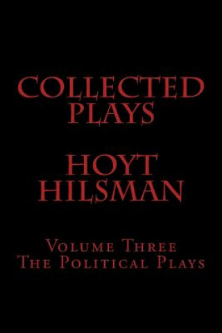 Kniha Collected Plays Hoyt Hilsman: Volume Three: The Political Plays Hoyt Hilsman