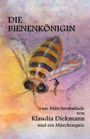 Livre Die Bienenkoenigin: Eine Maerchenballade Klaudia Diekmann