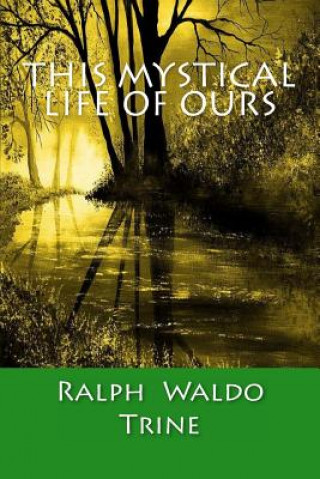 Book This Mystical Life Of Ours Ralph Waldo Trine