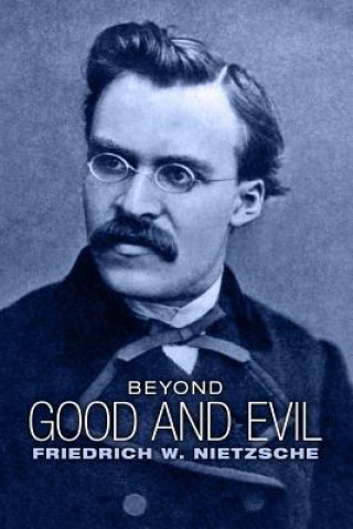 Kniha Beyond Good and Evil: Prelude to a Philosophy of the Future Friedrich Nietzsche