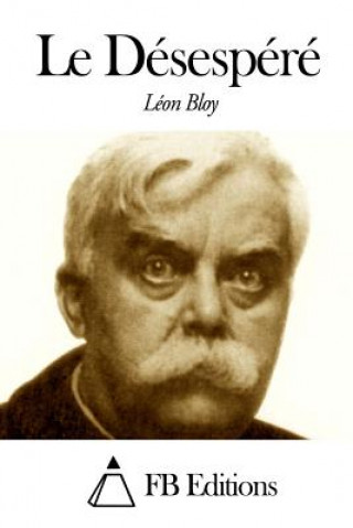 Kniha Le Désespéré Leon Bloy