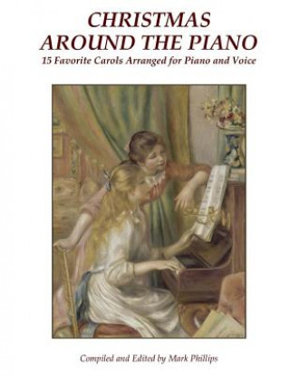 Carte Christmas Around the Piano: 15 Favorite Carols Arranged for Piano and Voice Anonymous