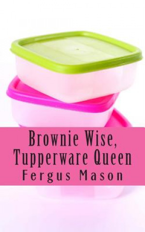 Kniha Brownie Wise, Tupperware Queen: A Biography Fergus Mason