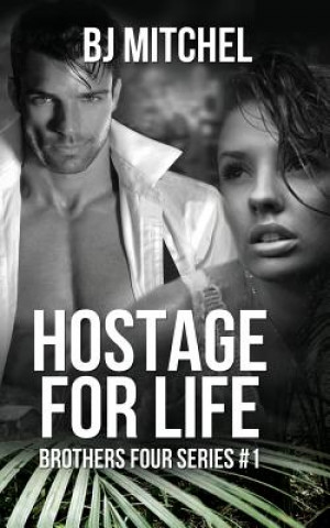 Knjiga Hostage for Life: A Michael Brothers Series #1 Bj Mitchel