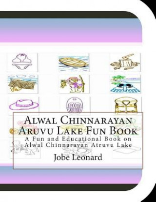 Kniha Alwal Chinnarayan Aruvu Lake Fun Book: A Fun and Educational Book on Alwal Chinnarayan Atruvu Lake Jobe Leonard