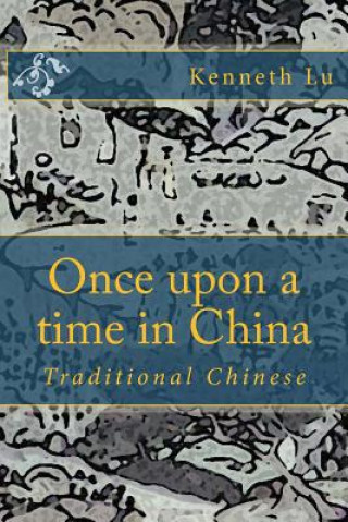 Kniha Once Upon a Time in China Vol 1: Traditional Chinese Kenneth Lu
