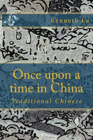 Könyv Once Upon a Time in China Vol 1: Traditional Chinese Kenneth Lu