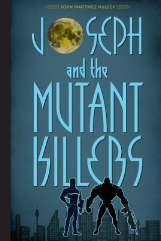 Knjiga Joseph and the Mutant Killers John Martinez Hulsey