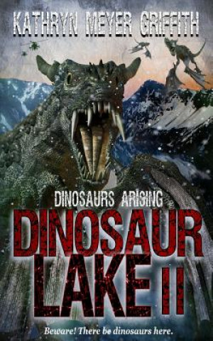 Könyv Dinosaur Lake II: Dinosaurs Arising Kathryn Meyer Griffith