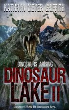 Carte Dinosaur Lake II: Dinosaurs Arising Kathryn Meyer Griffith