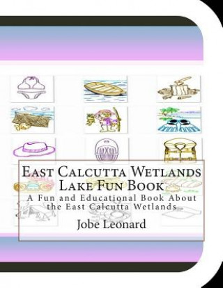 Carte East Calcutta Wetlands Lake Fun Book: A Fun and Educational Book About the East Calcutta Wetlands Jobe Leonard