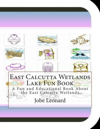 Kniha East Calcutta Wetlands Lake Fun Book: A Fun and Educational Book About the East Calcutta Wetlands Jobe Leonard