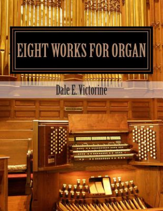 Kniha Eight Works for Organ Dale E Victorine