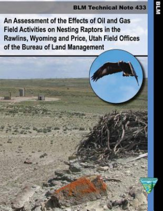 Könyv An Assessment of the Effects of Oil and Gas Field Activities on Nesting Raptors in the Rawlings, Whyoming and Price, Utah Field Offices of the Bureau Bureau of Land Management