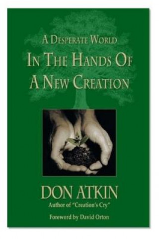 Kniha A Desperate World in the Hands of a New Creation Don Atkin