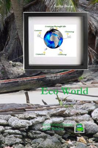 Carte Eco World: Ecological Living - Do It Yourself, Sustainability in everyday life, Eco Life Guidance, Environmental Reference Manual Sasha Barac