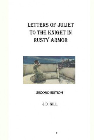 Kniha Letters of Juliet to the Knight in Rusty Armor J D Gill