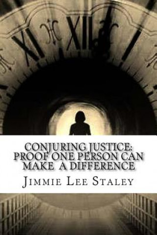 Carte Conjuring Justice: Proof One Person Can Make a Difference Jimmie Lee Staley