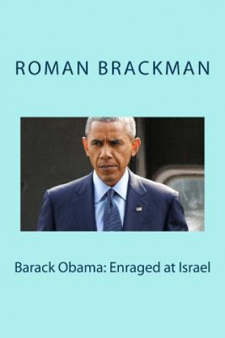 Buch Barack Obama: Enraged at Israel Roman Brackman