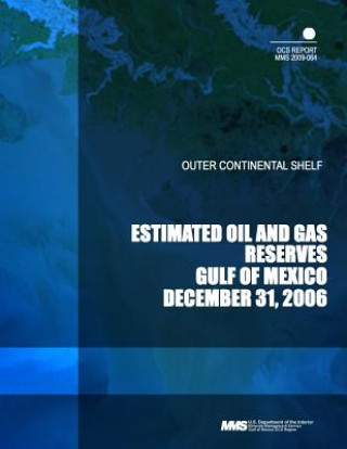 Книга Outer Continental Shelf Estimated Oil and Gas Reserves Gulf of Mexico December 31, 2006 U S Department of the Interior Mineral M