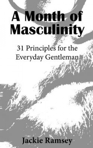 Książka A Month of Masculinity: 31 Principles for the Everyday Gentleman Jackie Ramsey